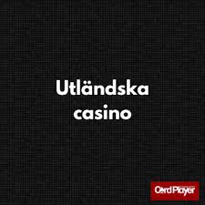 Utländska Casino En Djupgående Guide till Spel och Underhållning